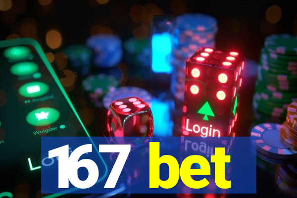 167 bet